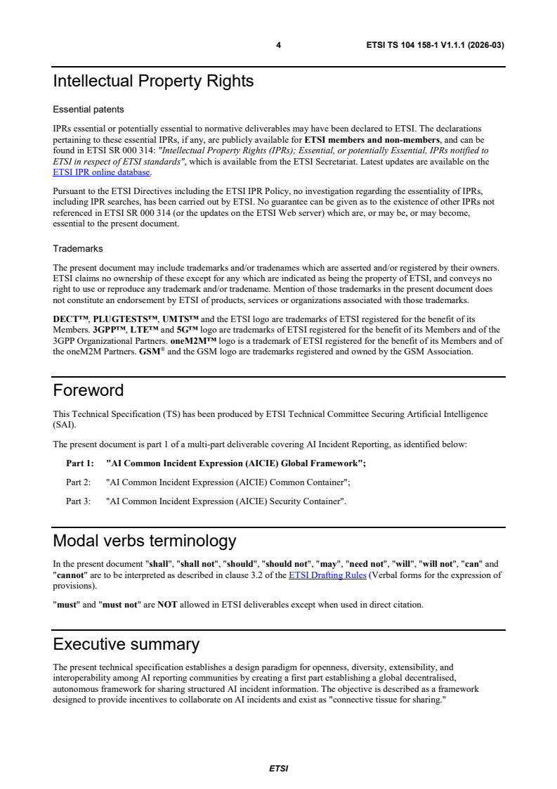 ETSI TS 104 158-1 V1.1.1 (2026-03) ETSI TS 104 158-1 V1.1.1 (2026-03) - Securing Artificial Intelligence (SAI); AI Incident Reporting; Part 1: AI Common Incident Expression (AICIE) Global Framework - Page 4 preview