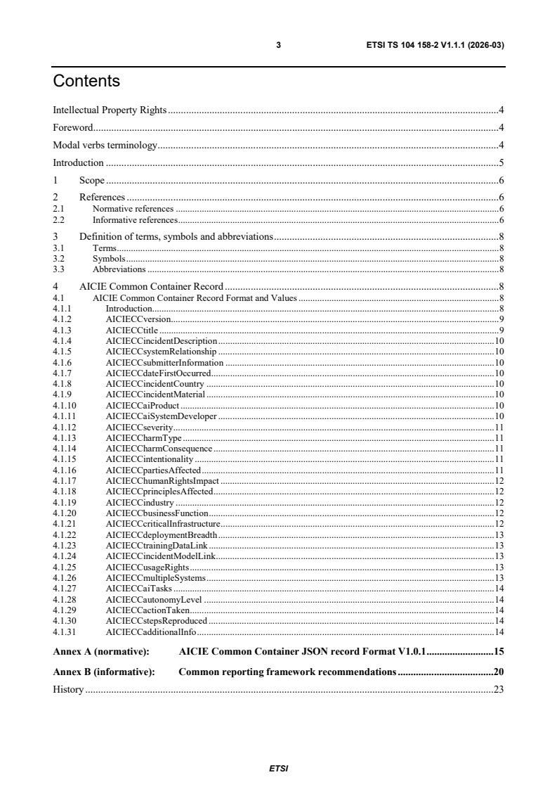 ETSI TS 104 158-2 V1.1.1 (2026-03) ETSI TS 104 158-2 V1.1.1 (2026-03) - Securing Artificial Intelligence (SAI); AI Incident Reporting; Part 2: AI Common Incident Expression (AICIE) Common Container - Page 3 preview