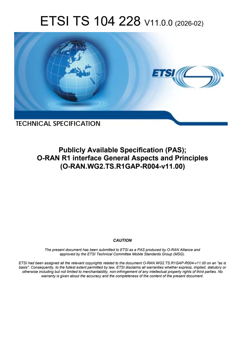 ETSI TS 104 228 V11.0.0 (2026-02) ETSI TS 104 228 V11.0.0 (2026-02) - Publicly Available Specification (PAS); O-RAN R1 interface General Aspects and Principles (O-RAN.WG2.TS.R1GAP-R004-v11.00) - Page 1 preview
