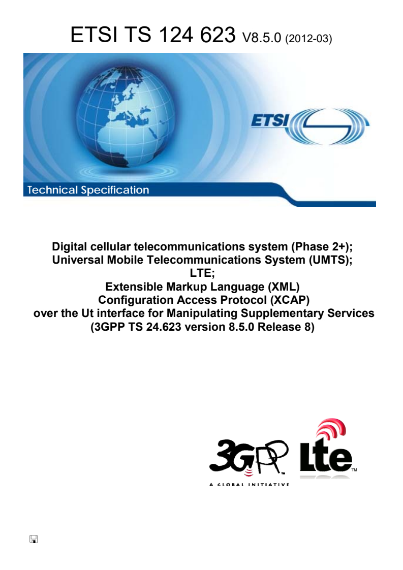 ts_124623v080500p - Digital cellular telecommunications system (Phase 2+); Universal Mobile Telecommunications System (UMTS); LTE; Extensible Markup Language (XML) Configuration Access Protocol (XCAP) over the Ut interface for Manipulating Supplementary Services (3GPP TS 24.623 version 8.5.0 Release 8)