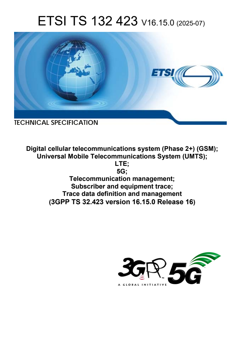 ETSI TS 132 423 V16.15.0 (2025-07) - Digital cellular telecommunications system (Phase 2+) (GSM); Universal Mobile Telecommunications System (UMTS); LTE; 5G; Telecommunication management; Subscriber and equipment trace; Trace data definition and management (3GPP TS 32.423 version 16.15.0 Release 16)
