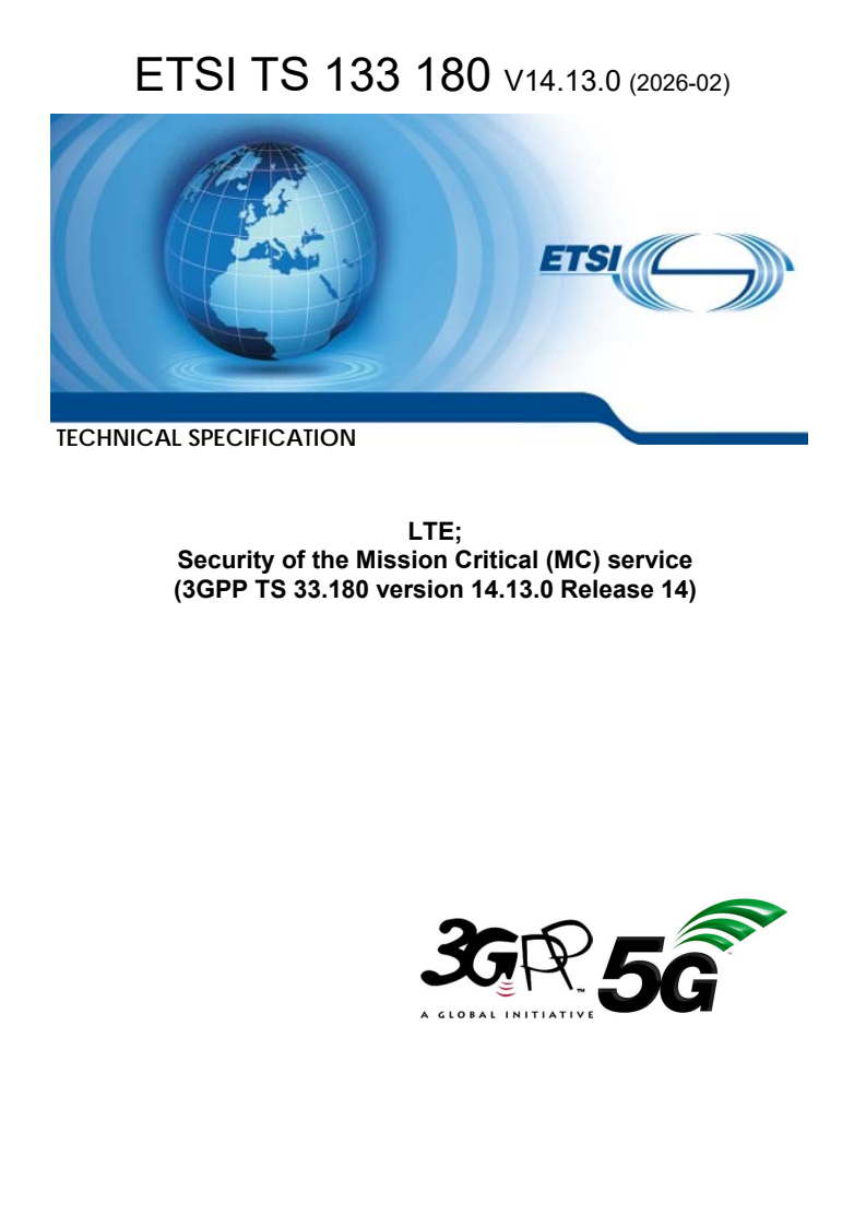 ETSI TS 133 180 V14.13.0 (2026-02) ETSI TS 133 180 V14.13.0 (2026-02) - LTE; Security of the Mission Critical (MC) service (3GPP TS 33.180 version 14.13.0 Release 14) - Page 1 preview
