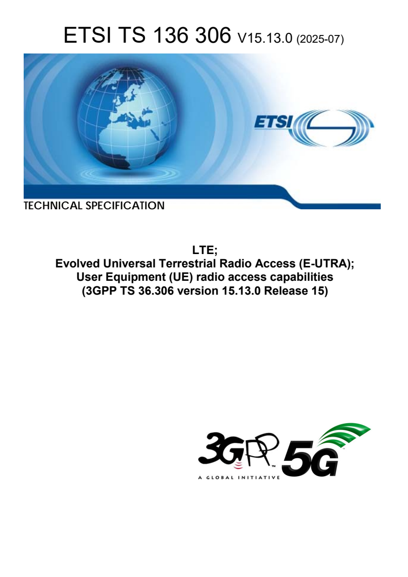 ETSI TS 136 306 V15.13.0 (2025-07) - LTE; Evolved Universal Terrestrial Radio Access (E-UTRA); User Equipment (UE) radio access capabilities (3GPP TS 36.306 version 15.13.0 Release 15)