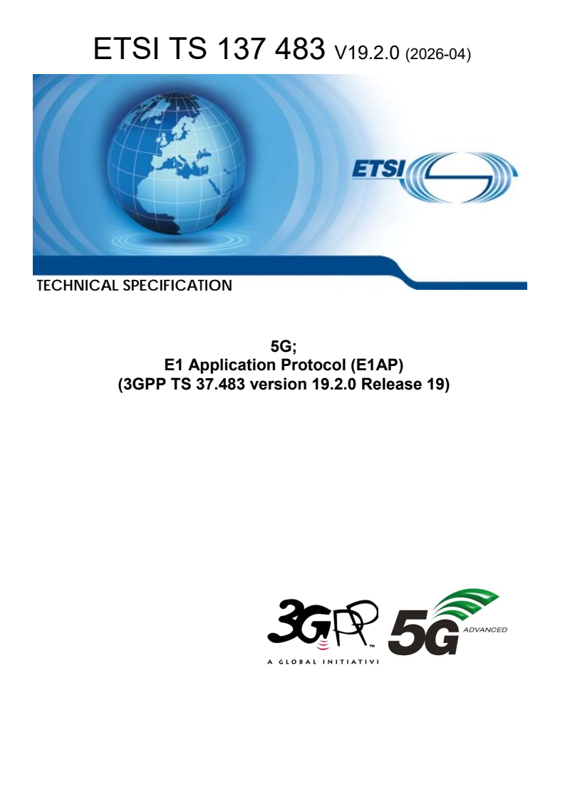 ETSI TS 137 483 V19.2.0 (2026-03) ETSI TS 137 483 V19.2.0 (2026-04) - 5G; E1 Application Protocol (E1AP) (3GPP TS 37.483 version 19.2.0 Release 19) - Page 1 preview