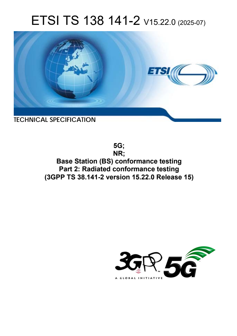 ETSI TS 138 141-2 V15.22.0 (2025-07) - 5G; NR; Base Station (BS) conformance testing Part 2: Radiated conformance testing (3GPP TS 38.141-2 version 15.22.0 Release 15)