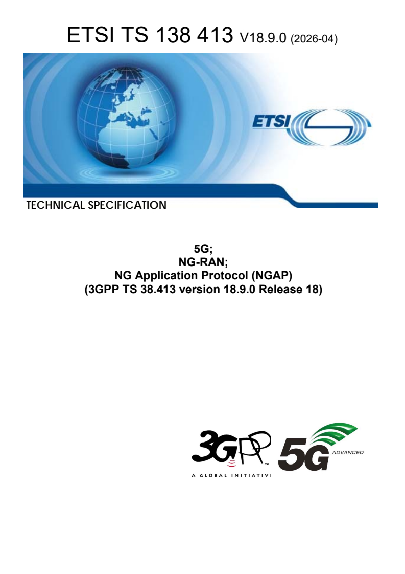 ETSI TS 138 413 V18.9.0 (2026-04) ETSI TS 138 413 V18.9.0 (2026-04) - 5G; NG-RAN; NG Application Protocol (NGAP) (3GPP TS 38.413 version 18.9.0 Release 18) - Page 1 preview