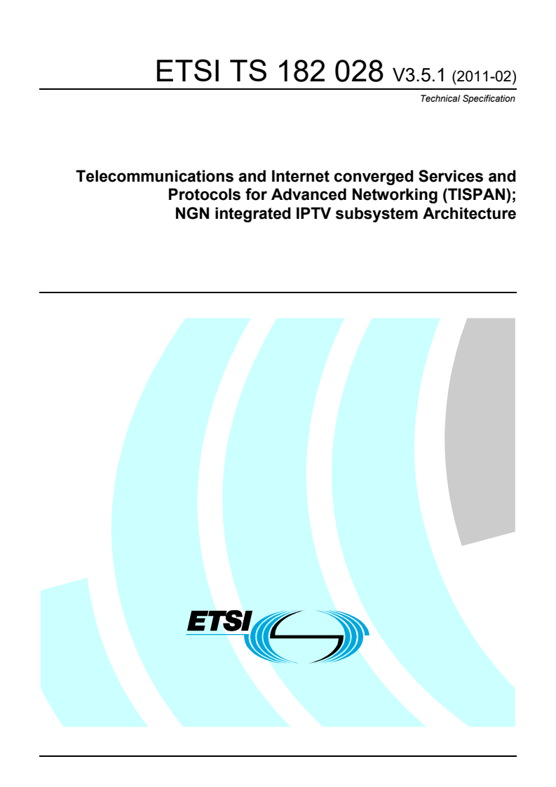 ETSI TS 182 028 V3.5.1 (2011-02) ts_182028v030501p - Telecommunications and Internet converged Services and Protocols for Advanced Networking (TISPAN); NGN integrated IPTV subsystem Architecture