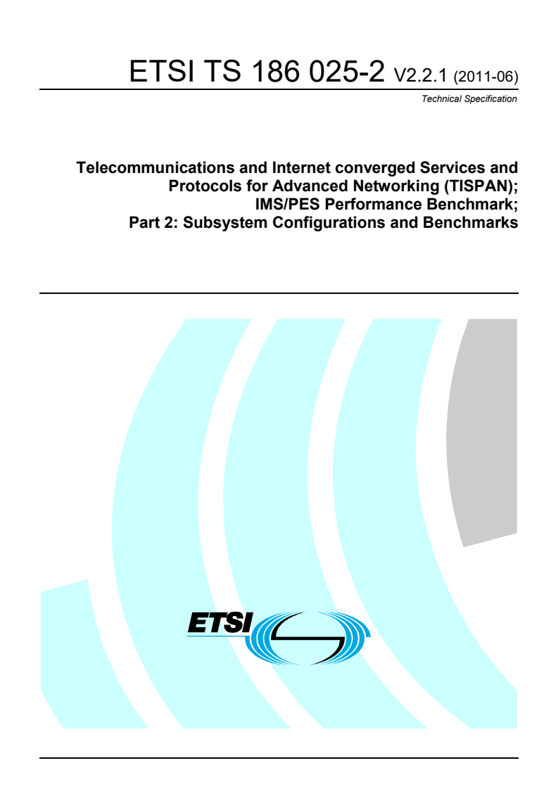 ts_18602502v020201p - Telecommunications and Internet converged Services and Protocols for Advanced Networking (TISPAN); IMS/PES Performance Benchmark; Part 2: Subsystem Configurations and Benchmarks