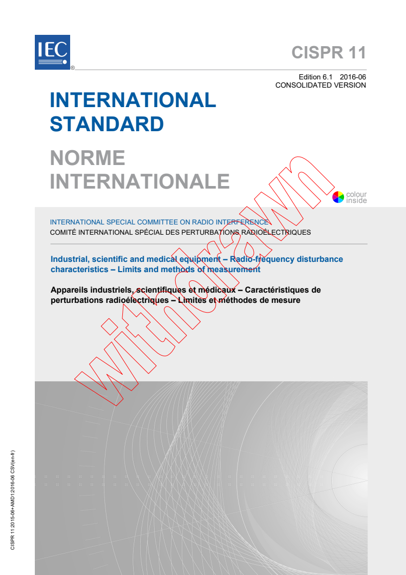 CISPR 11:2015 CISPR 11:2015+AMD1:2016 CSV - Industrial, scientific and medical equipment - Radio-frequency disturbance characteristics - Limits and methods of measurement
Released:6/23/2016 - Page 1 preview