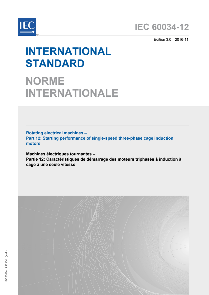 IEC 60034-12:2016 IEC 60034-12:2016 - Rotating electrical machines - Part 12: Starting performance of single-speed three-phase cage induction motors
Released:11/23/2016 - Page 1 preview