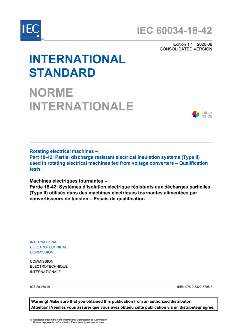 IEC 60034-18-42:2017 IEC 60034-18-42:2017+AMD1:2020 CSV - Rotating electrical machines - Part 18-42: Partial discharge resistant electrical insulation systems (Type II) used in rotating electrical machines fed from voltage converters - Qualification tests
Released:8/18/2020 - Page 3 preview