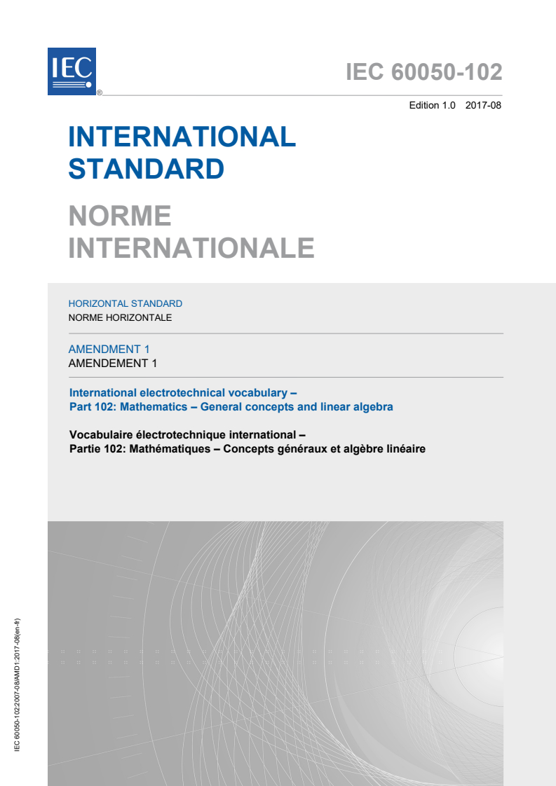 IEC 60050-102:2007/AMD1:2017 IEC 60050-102:2007/AMD1:2017 - Amendment 1 - International Electrotechnical Vocabulary (IEV) - Part 102: Mathematics - General concepts and linear algebra - Page 1 preview