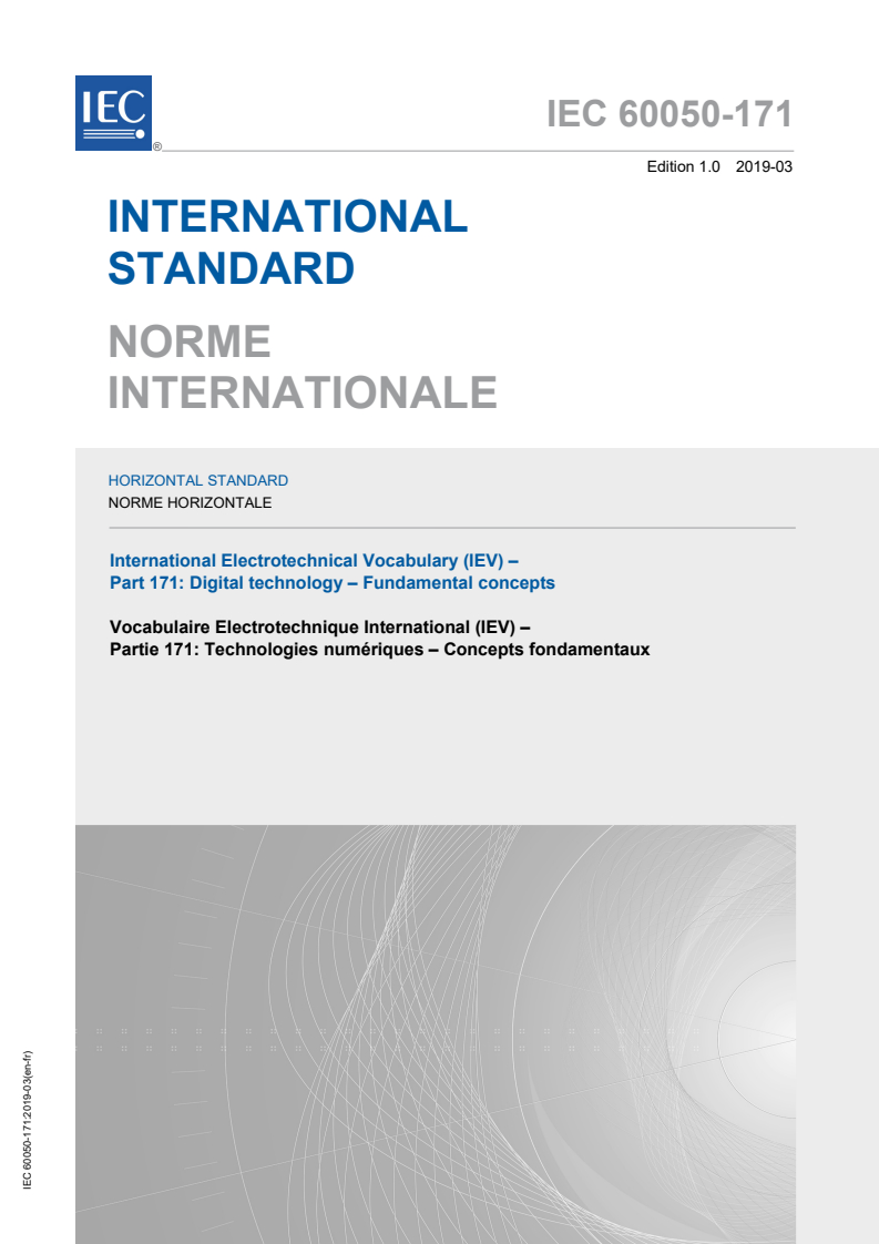 IEC 60050-171:2019 IEC 60050-171:2019 - International Electrotechnical Vocabulary (IEV) - Part 171: Digital technology - Fundamental concepts
Released:3/29/2019 - Page 1 preview