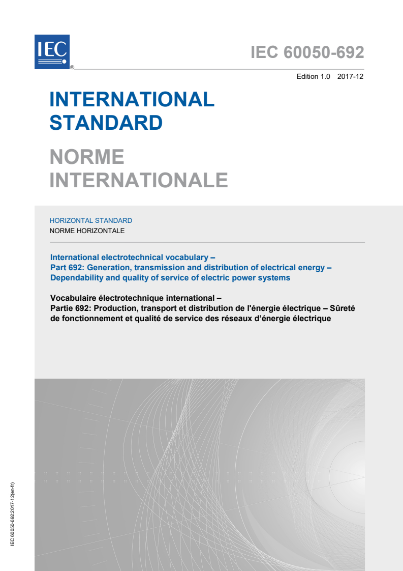 IEC 60050-692:2017 IEC 60050-692:2017 - International Electrotechnical Vocabulary (IEV) - Part 692: Generation, transmission and distribution of electrical energy - Dependability and quality of service of electric power systems
Released:12/15/2017 - Page 1 preview