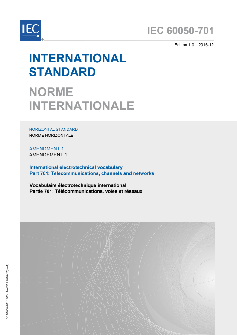 IEC 60050-701:1988/AMD1:2016 IEC 60050-701:1988/AMD1:2016 - Amendment 1 - International Electrotechnical Vocabulary (IEV) - Part 701: Telecommunications, channels and networks - Page 1 preview
