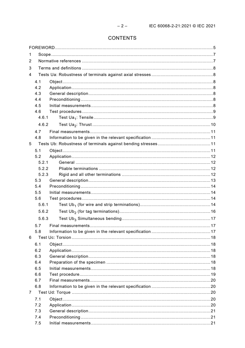 IEC 60068-2-21:2021 IEC 60068-2-21:2021 - Environmental testing - Part 2-21: Tests - Test U: Robustness of terminations and integral mounting devices
Released:7/8/2021 - Page 4 preview