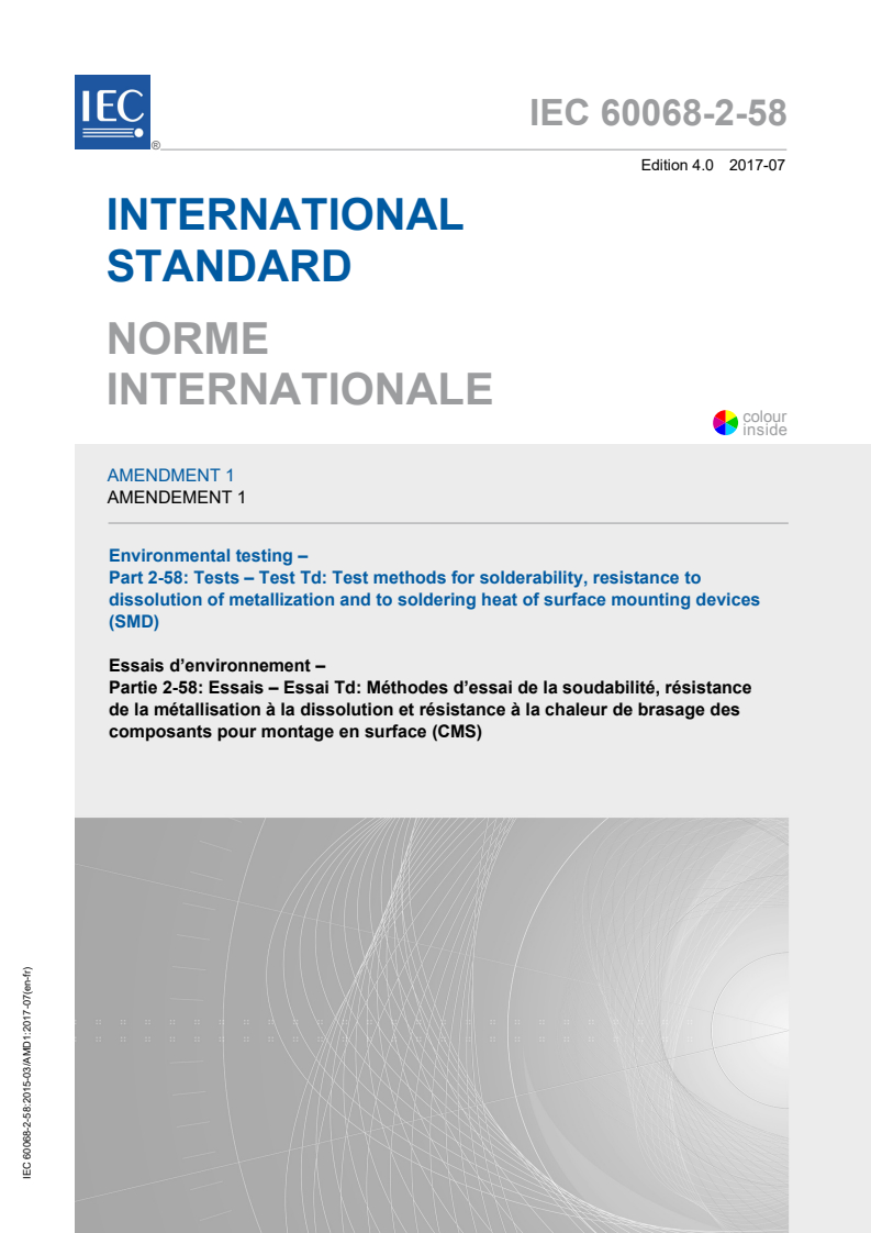 IEC 60068-2-58:2015/AMD1:2017 IEC 60068-2-58:2015/AMD1:2017 - Amendment 1 - Environmental testing - Part 2-58: Tests - Test Td: Test methods for solderability, resistance to dissolution of metallization and to soldering heat of surface mounting devices (SMD)
Released:7/28/2017 - Page 1 preview