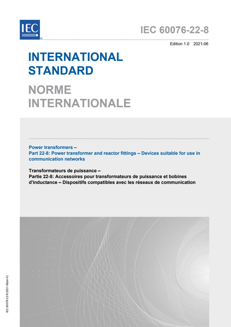 IEC 60076-22-8:2021 IEC 60076-22-8:2021 - Power transformers - Part 22-8: Power transformer and reactor fittings - Devices suitable for use in communication networks
Released:6/15/2021 - Page 1 preview