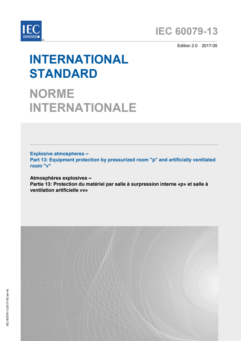 IEC 60079-13:2017 IEC 60079-13:2017 - Explosive atmospheres - Part 13: Equipment protection by pressurized room "p" and artificially ventilated room "v"
Released:11/13/2018 - Page 1 preview