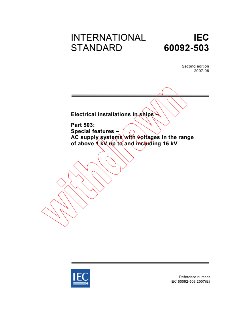 IEC 60092-503:2007 IEC 60092-503:2007 - Electrical installations in ships - Part 503: Special features - AC supply systems with voltages in the range of above 1 kV up to and including 15 kV - Page 1 preview