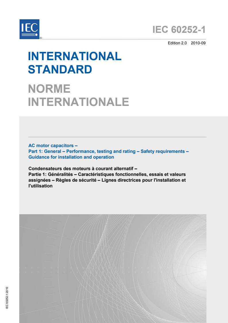 IEC 60252-1:2010 IEC 60252-1:2010 - AC motor capacitors - Part 1: General - Performance, testing and rating - Safety requirements - Guidance for installation and operation
Released:9/29/2010 - Page 1 preview