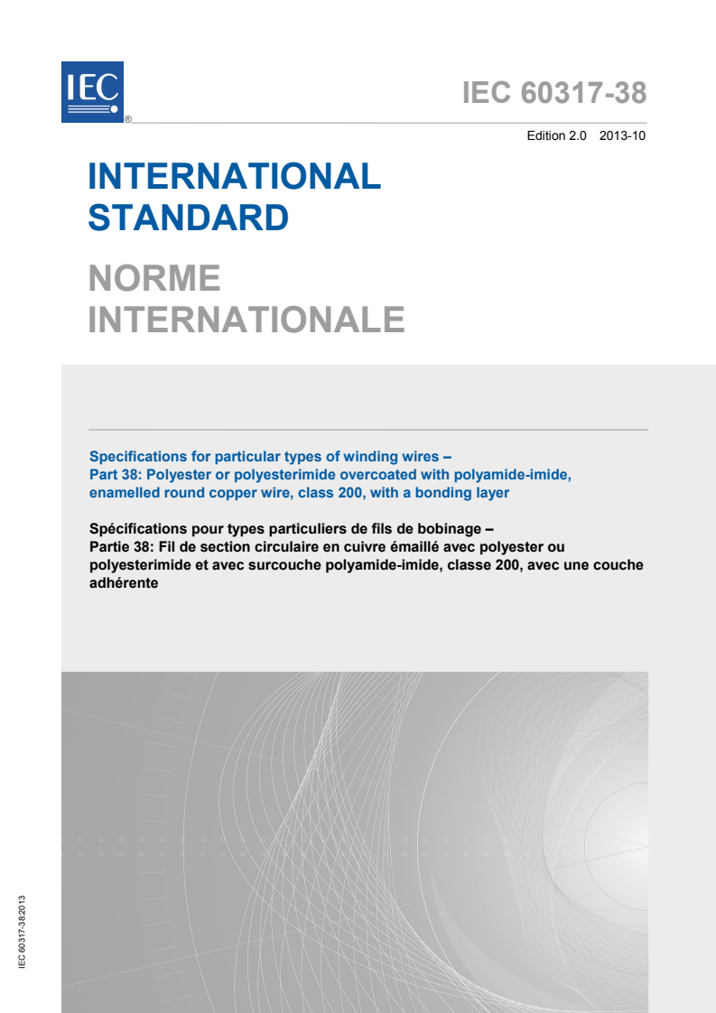 IEC 60317-38:2013 IEC 60317-38:2013 - Specifications for particular types of winding wires - Part 38: Polyester or polyesterimide overcoated with polyamide-imide, enamelled round copper wire, class 200, with a bonding layer
Released:10/14/2013 - Page 1 preview