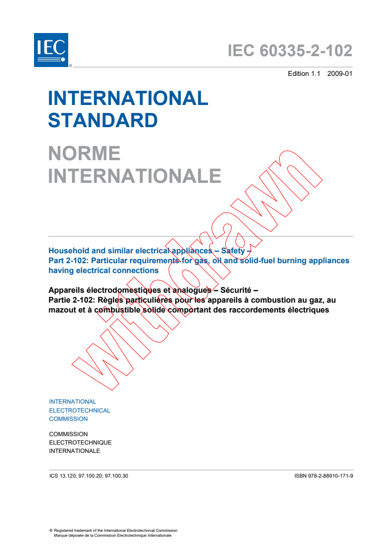 IEC 60335-2-102:2004 IEC 60335-2-102:2004+AMD1:2008 CSV - Household and similar electrical appliances - Safety - Part 2-102: Particular requirements for gas, oil and solid-fuel burning appliances having electrical connections
Released:1/28/2009 - Page 3 preview