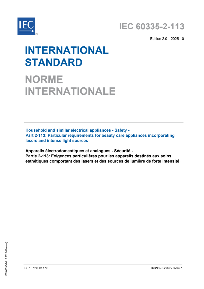 IEC 60335-2-113:2025 IEC 60335-2-113:2025 - Household and similar electrical appliances - Safety - Part 2-113: Particular requirements for beauty care appliances incorporating lasers and intense light sources
Released:23. 10. 2025
Isbn:9782832707937