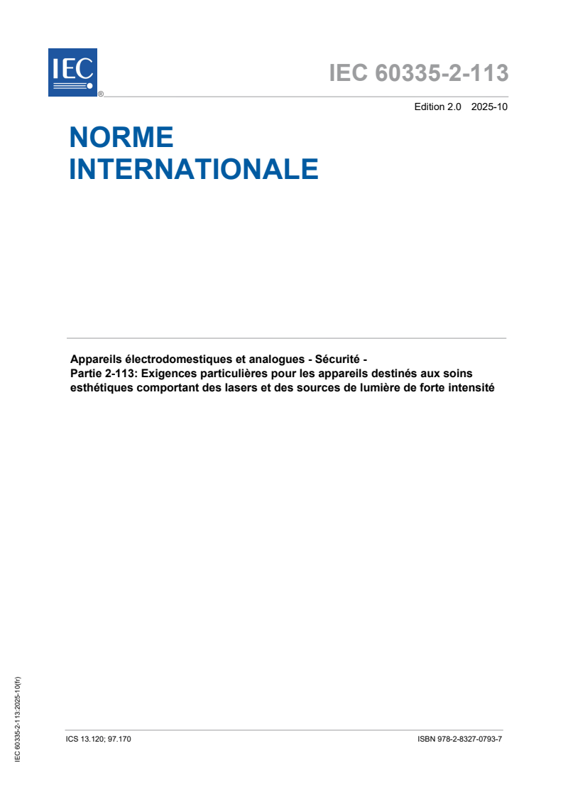 IEC 60335-2-113:2025 IEC 60335-2-113:2025 - Appareils électrodomestiques et analogues - Sécurité - Partie 2-113 : Exigences particulières pour les appareils destinés aux soins esthétiques comportant des lasers et des sources de lumière de forte intensité
Released:23. 10. 2025
Isbn:9782832707937