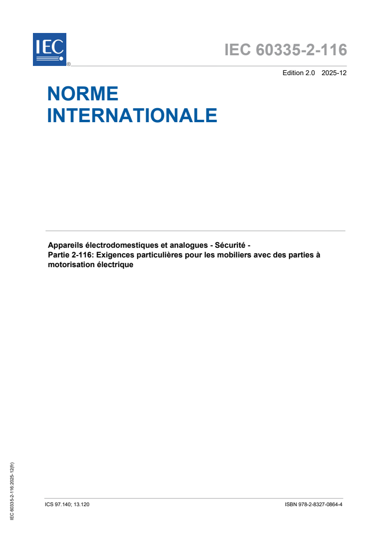 IEC 60335-2-116:2025 IEC 60335-2-116:2025 - Appareils électrodomestiques et analogues - Sécurité - Partie 2-116 : Exigences particulières pour les mobiliers avec des parties à motorisation électrique
Released:9. 12. 2025
Isbn:9782832708644