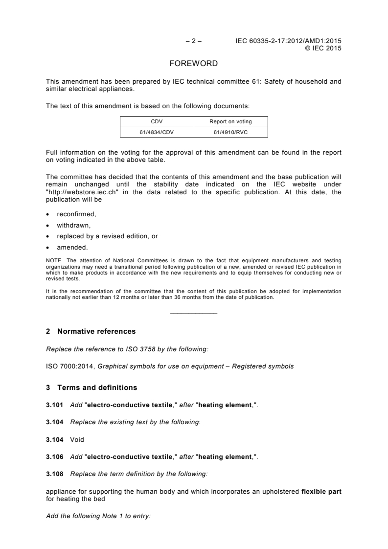IEC 60335-2-17:2012/AMD1:2015 IEC 60335-2-17:2012/AMD1:2015 - Amendment 1 - Household and similar electrical appliances - Safety - Part 2-17: Particular requirements for blankets, pads, clothing and similar flexible heating appliances
Released:7/23/2015 - Page 4 preview