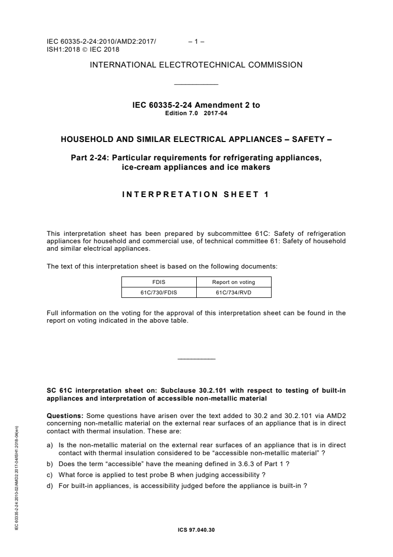 IEC 60335-2-24:2010/AMD2:2017 IEC 60335-2-24:2010/AMD2:2017 - Amendment 2 - Household and similar electrical appliances - Safety - Part 2-24: Particular requirements for refrigerating appliances, ice-cream appliances and ice makers
Released:4/19/2017 - Page 4 preview