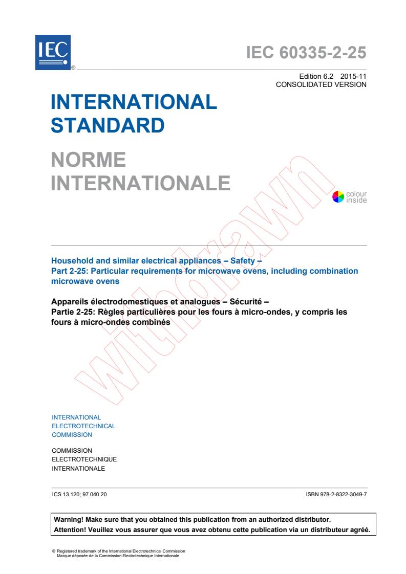 IEC 60335-2-25:2010 IEC 60335-2-25:2010+AMD1:2014+AMD2:2015 CSV - Household and similar electrical appliances - Safety - Part 2-25: Particular requirements for microwave ovens, including combinationmicrowave ovens
Released:11/23/2015 - Page 3 preview