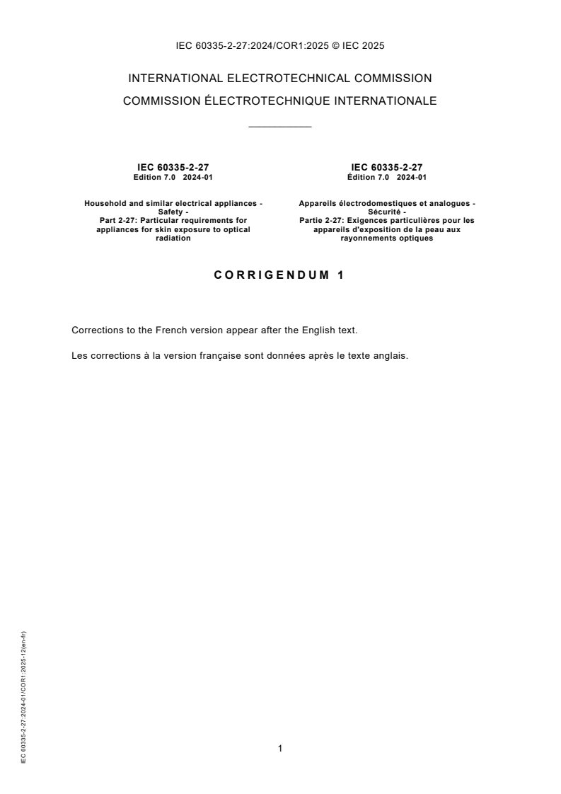 IEC 60335-2-27:2024/COR1:2025 - Corrigendum 1 - Household and similar electrical appliances - Safety - Part 2-27: Particular requirements for appliances for skin exposure to optical radiation
Released:19. 12. 2025