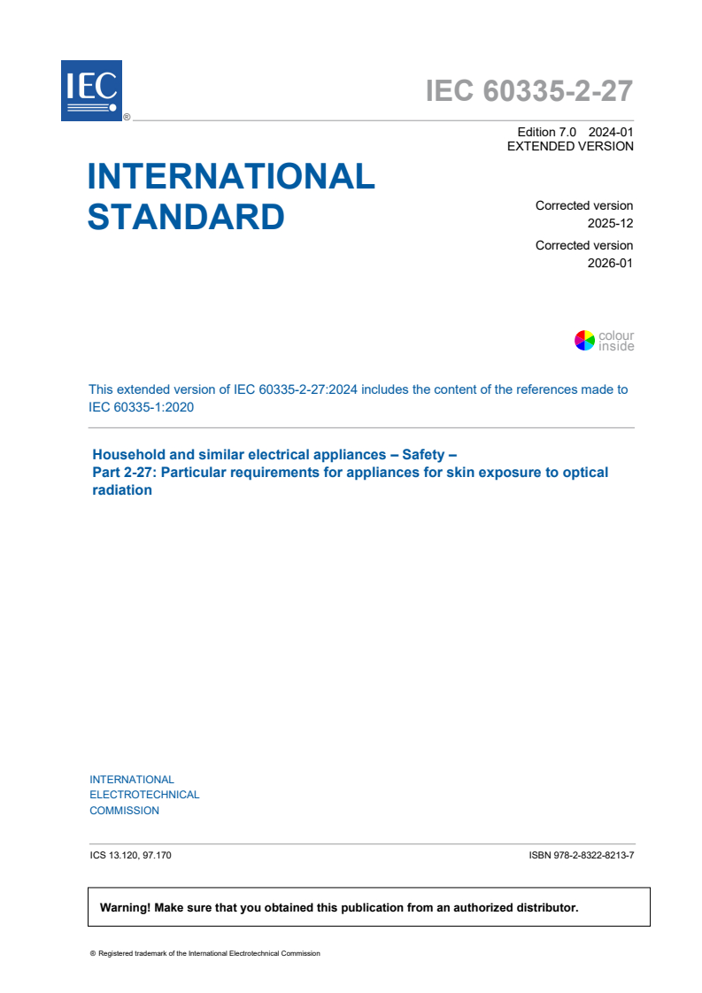 IEC 60335-2-27:2024 iec60335-2-27{ed7.0.EXV}en - REDLINE IEC 60335-2-27:2024 EXV-RLV - Household and similar electrical appliances - Safety - Part 2-27: Particular requirements for appliances for skin exposure to optical radiation
Released:1/30/2024 - Page 3 preview