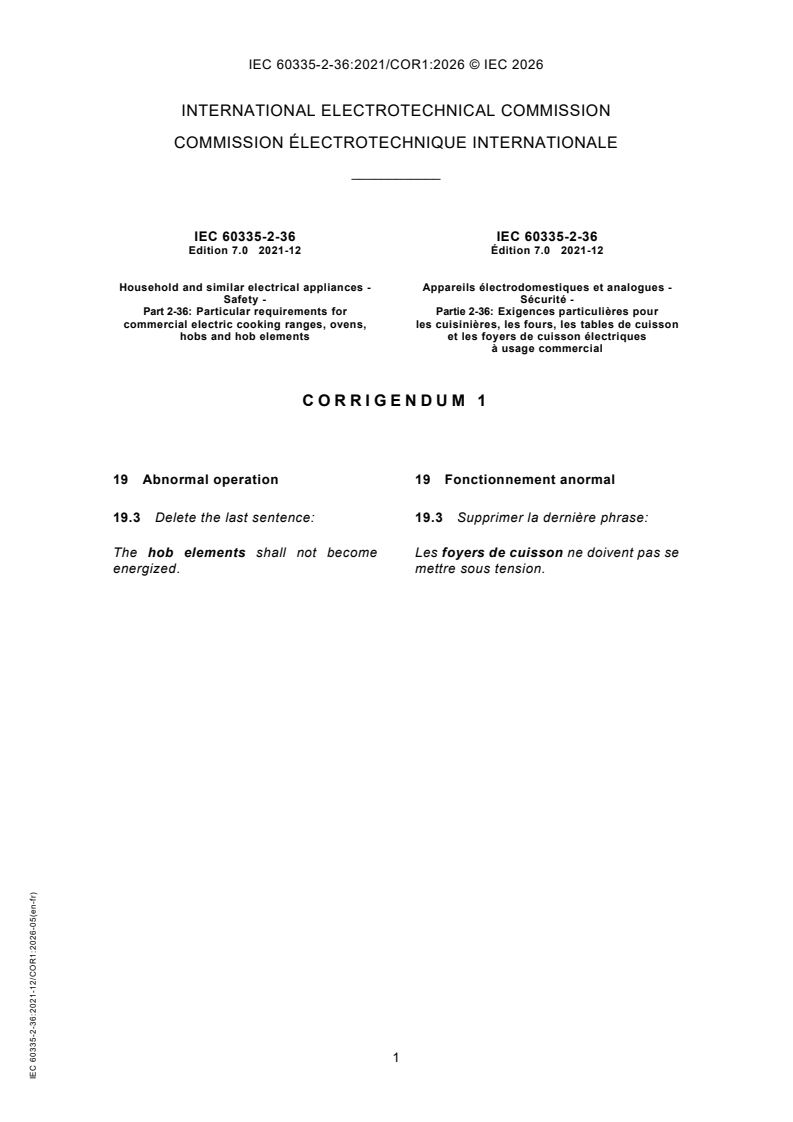 IEC 60335-2-36:2021/COR1:2026 IEC 60335-2-36:2021/COR1:2026 - Corrigendum 1 - Household and similar electrical appliances - Safety - Part 2-36: Particular requirements for commercial electric cooking ranges, ovens, hobs and hob elements - Page 1 preview