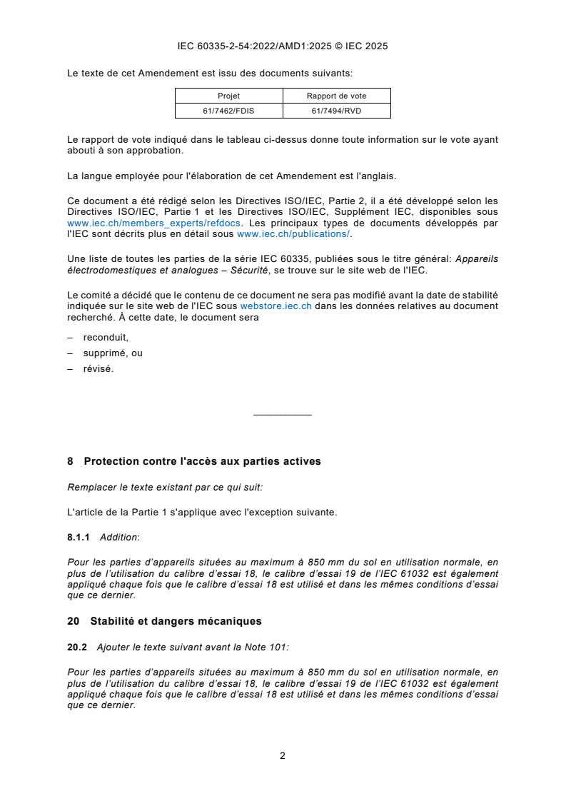 IEC 60335-2-54:2022/AMD1:2025 IEC 60335-2-54:2022/AMD1:2025 - Amendement 1 - Appareils électrodomestiques et analogues - Sécurité - Partie 2-54 : Exigences particulières pour les appareils de nettoyage des surfaces à usage domestique, utilisant des liquides ou de la vapeur
Released:15. 09. 2025
Isbn:9782832706886 - Page 4 preview