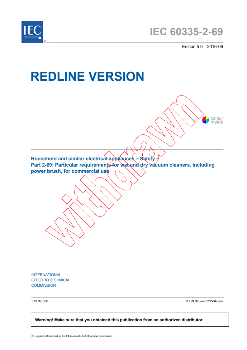 IEC 60335-2-69:2016 IEC 60335-2-69:2016 RLV - Household and similar electrical appliances - Safety - Part 2-69: Particular requirements for wet and dry vacuum cleaners, including power brush, for commercial use
Released:6/14/2016 - Page 3 preview