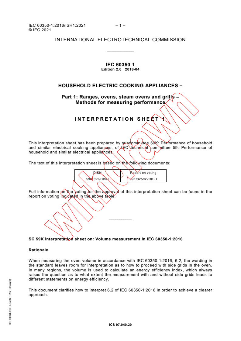 IEC 60350-1:2016 REDLINE iec60350-1{ed2.0.RLV}en - IEC 60350-1:2016 RLV - Household electric cooking appliances - Part 1: Ranges, ovens, steam ovens and grills - Methods for measuring performance
Released:4/29/2016
Isbn:9782832233870 - Page 4 preview