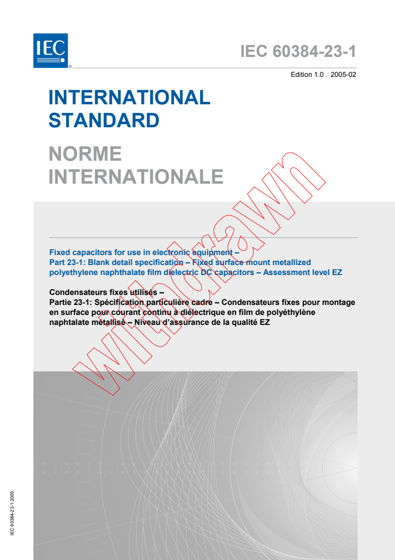 IEC 60384-23-1:2005 IEC 60384-23-1:2005 - Fixed capacitors for use in electronic equipment - Part 23-1: Blank detail specification - Fixed surface mount metallized polyethylene naphthalate film dielectric DC capacitors - Assessment level EZ - Page 1 preview