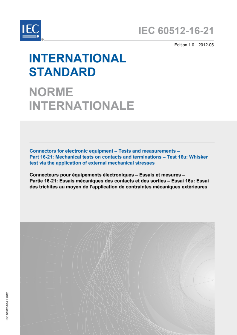 IEC 60512-16-21:2012 IEC 60512-16-21:2012 - Connectors for electronic equipment - Tests and measurements - Part 16-21: Mechanical tests on contacts and terminations - Test 16u: Whisker test via the application of external mechanical stresses - Page 1 preview