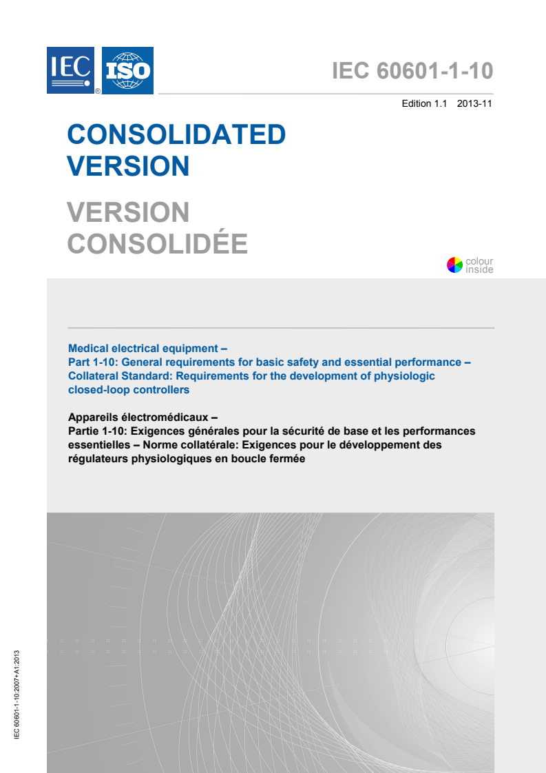 IEC 60601-1-10:2007 IEC 60601-1-10:2007+AMD1:2013 CSV - Medical electrical equipment - Part 1-10: General requirements forbasic safety and essential performance - Collateral Standard: Requirements for the development of physiologic closed-loopcontrollers
Released:11/27/2013 - Page 1 preview