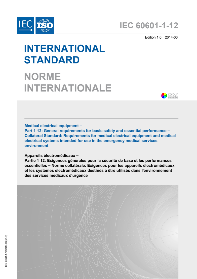 IEC 60601-1-12:2014 IEC 60601-1-12:2014 - Medical electrical equipment - Part 1-12: General requirements for basic safety and essential performance - Collateral Standard: Requirements for medical electrical equipment and medical electrical systems intended for use in the emergency medical services environment
Released:6/19/2014 - Page 1 preview