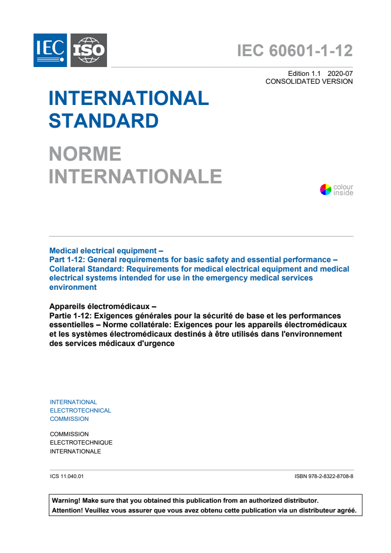IEC 60601-1-12:2014 IEC 60601-1-12:2014+AMD1:2020 CSV - Medical electrical equipment - Part 1-12: General requirements for basic safety and essential performance - Collateral Standard: Requirements for medical electrical equipment and medical electrical systems intended for use in the emergency medical services environment
Released:7/22/2020 - Page 3 preview
