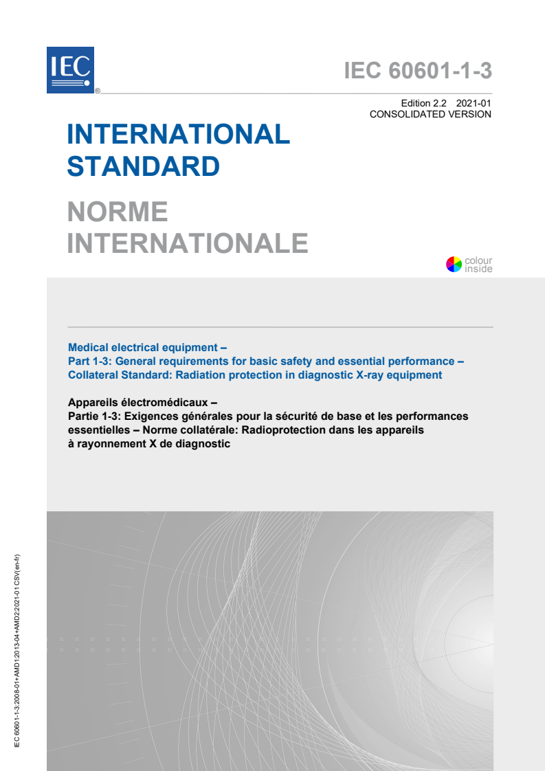 IEC 60601-1-3:2008 IEC 60601-1-3:2008+AMD1:2013+AMD2:2021 CSV - Medical electrical equipment - Part 1-3: General requirements for basic safety and essential performance - Collateral Standard: Radiation protection in diagnostic X-ray equipment
Released:1/26/2021 - Page 1 preview