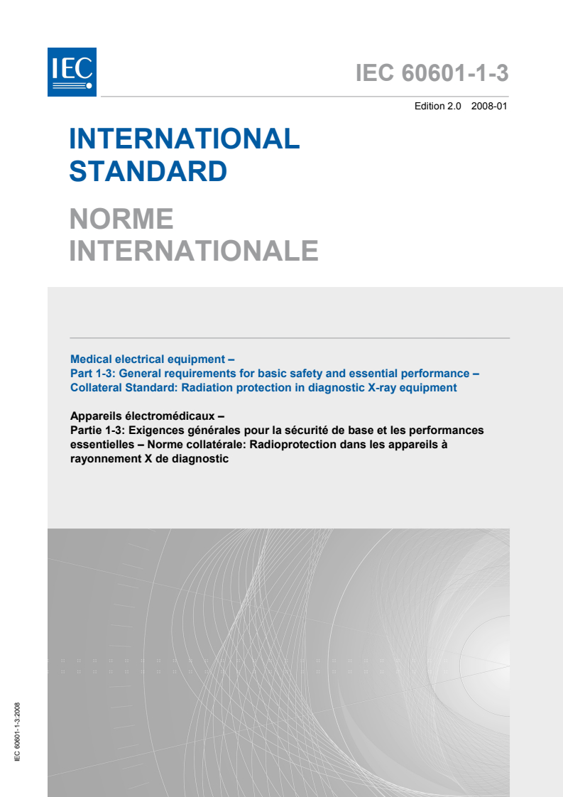 IEC 60601-1-3:2008 IEC 60601-1-3:2008 - Medical electrical equipment - Part 1-3: General requirements for basic safety and essential performance - Collateral Standard: Radiation protection in diagnostic X-ray equipment
Released:1/22/2008 - Page 1 preview