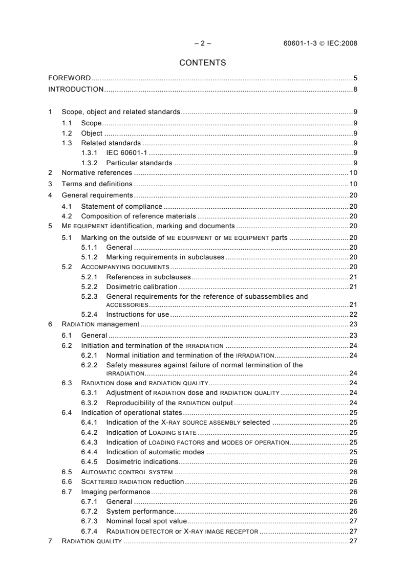 IEC 60601-1-3:2008 IEC 60601-1-3:2008 - Medical electrical equipment - Part 1-3: General requirements for basic safety and essential performance - Collateral Standard: Radiation protection in diagnostic X-ray equipment
Released:1/22/2008 - Page 4 preview