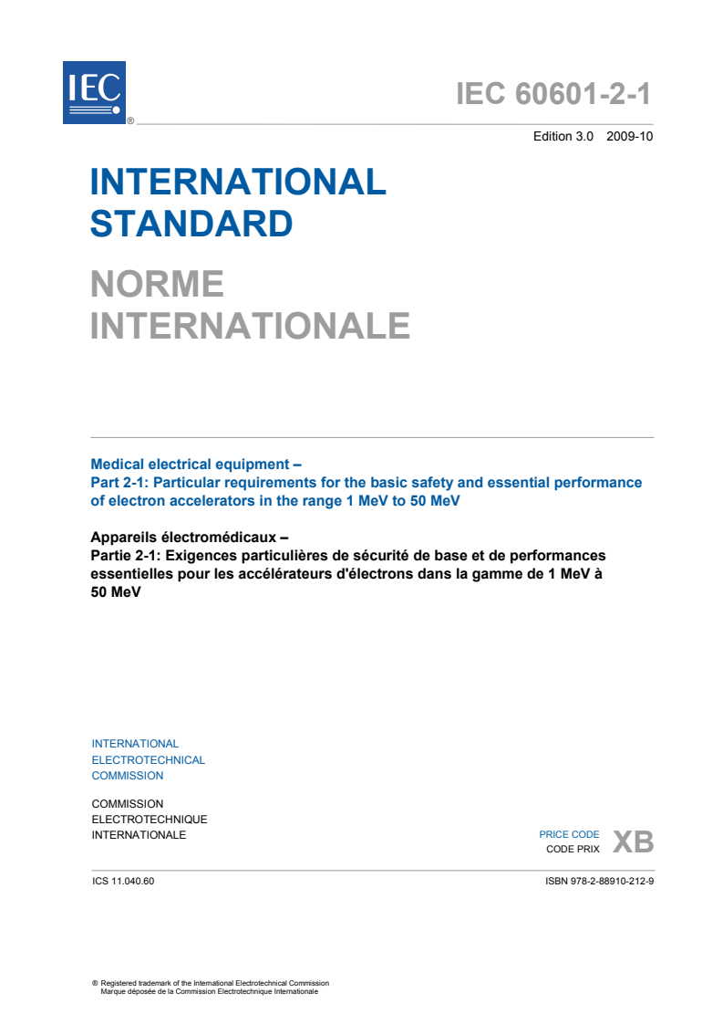 IEC 60601-2-1:2009 IEC 60601-2-1:2009 - Medical electrical equipment - Part 2-1: Particular requirements for the basic safety and essential performance of electron accelerators in the range 1 MeV to 50 MeV
Released:10/13/2009 - Page 3 preview