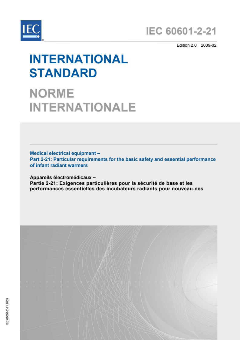 IEC 60601-2-21:2009 IEC 60601-2-21:2009 - Medical electrical equipment - Part 2-21: Particular requirements for the basic safety and essential performance of infant radiant warmers
Released:2/23/2009 - Page 1 preview