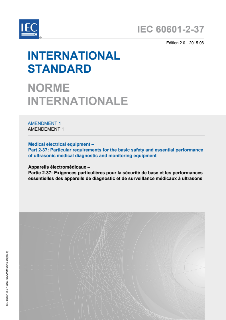 IEC 60601-2-37:2007/AMD1:2015 IEC 60601-2-37:2007/AMD1:2015 - Amendment 1 - Medical electrical equipment - Part 2-37: Particular requirements for the basic safety and essential performance of ultrasonic medical diagnostic and monitoring equipment
Released:6/8/2015 - Page 1 preview